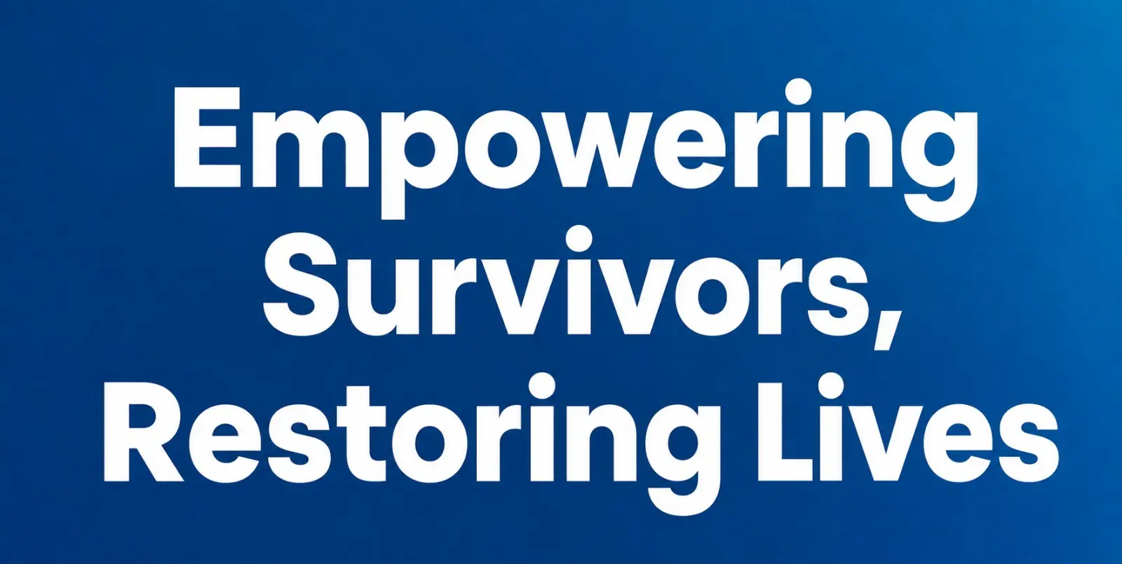 Empowering survivors and restoring lives